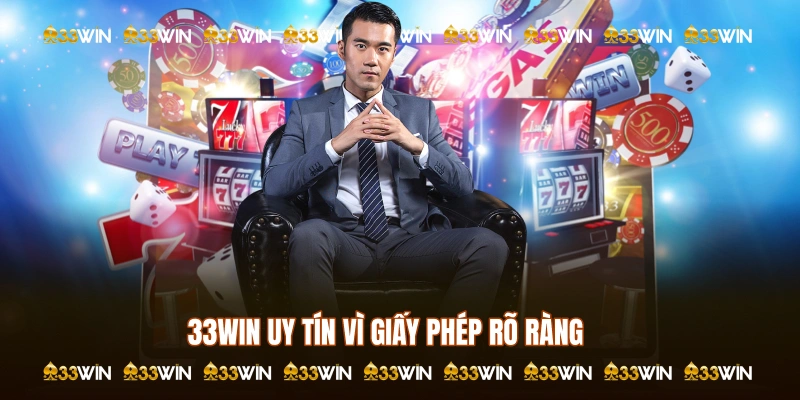 33WIN uy tín vì giấy phép rõ ràng