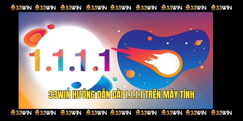 33Win hướng dẫn cài 1.1.1.1 cho máy tính